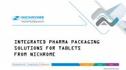 INTEGRATED PHARMA PACKAGING  SOLUTIONS FOR TABLETS  FROM NICHROME