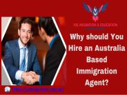 Why should You Hire an Australia Based Immigration Agent?