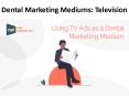 Dental Marketing Mediums: Television PowerPoint PPT Presentation
