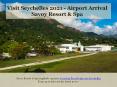 Visit Seychelles 2021 - Airport Arrival  Savoy Resort & Spa PowerPoint PPT Presentation