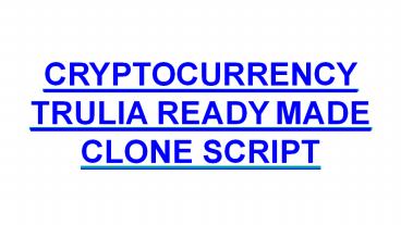 CRYPTOCURRENCY TRULIA READY MADE CLONE SCRIPT