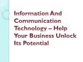 Information And Communication Technology – Help Your Business Unlock Its Potential PowerPoint PPT Presentation