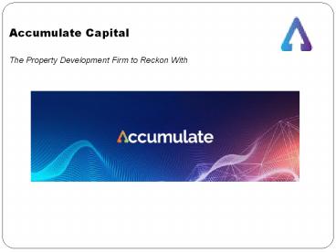 Accumulate Capital: The Property Development Firm to Reckon With
