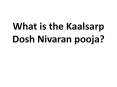 What is the Kaalsarp Dosh Nivaran pooja? PowerPoint PPT Presentation