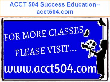 ACCT 504 Success Education--acct504.com