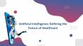 Artificial Intelligence Defining the Future of Healthcare PowerPoint PPT Presentation
