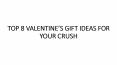 TOP 8 VALENTINE’S GIFT IDEAS FOR YOUR CRUSH PowerPoint PPT Presentation