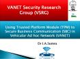 Using Trusted Platform Module (TPM) to Secure Business Communication (SBC) in Vehicular Ad hoc Network (VANET) PowerPoint PPT Presentation