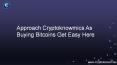 Approach Cryptoknowmics As Buying Bitcoins Get Easy Here