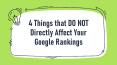 4 Things that DO NOT Directly Affect Your Google Rankings PowerPoint PPT Presentation