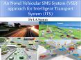 An Novel Vehicular SMS System (VSS) approach for Intelligent Transport System (ITS) PowerPoint PPT Presentation