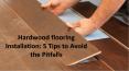 Hardwood flooring Installation: 5 Tips to Avoid the Pitfalls PowerPoint PPT Presentation