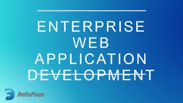 DeltaFixes - Enterprise Web Application Development company