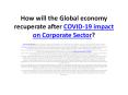 How will the Global economy recuperate after COVID-19 impact on Corporate Sector? PowerPoint PPT Presentation