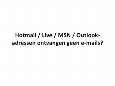 Hotmail / Live / MSN / Outlook-adressen ontvangen geen e-mails?