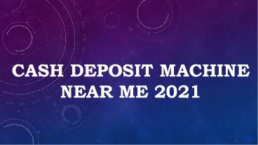 Locate: Cash Deposit Machine Near me 2021