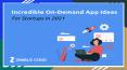 Incredible On-Demand App Ideas For Startups In 2021