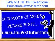 LAW 531 TUTOR Exceptional Education--law531tutor.com