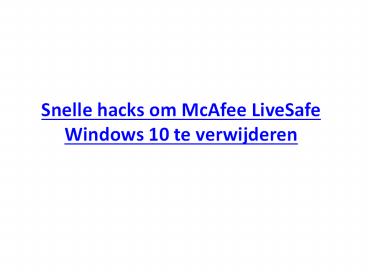 Snelle hacks om McAfee LiveSafe Windows 10 te verwijderen