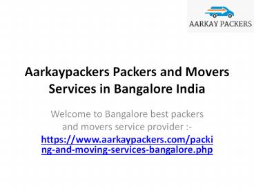 Aarkaypackers Packers and Movers Services in Bangalore India