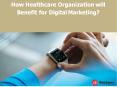 How Healthcare Organization will  Benefit for Digital Marketing?? PowerPoint PPT Presentation