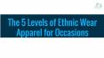 The 5 Levels of Ethnic Wear Apparel For occasions