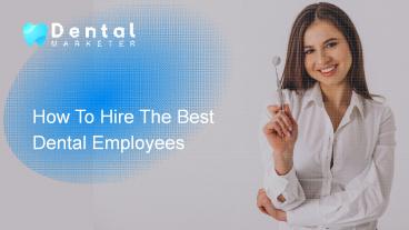 How To Hire The Best Dental Employees