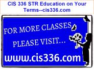 CIS 336 STR Education on Your Terms--cis336.com
