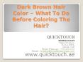 Dark Brown Hair Color – What To Do Before Coloring The Hair?