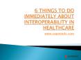 6 Things To Do Immediately About Interoperability In Healthcare PowerPoint PPT Presentation