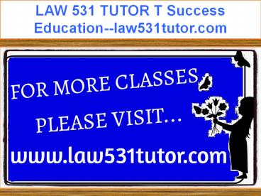 LAW 531 TUTOR T Success Education--law531tutor.com