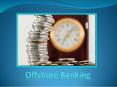 Offshore Banking - Advantages Of Opening An Offshore Bank Account PowerPoint PPT Presentation
