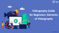 Videography Guide for Beginners: Elements of Videography PowerPoint PPT Presentation