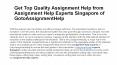 Get Top Quality Assignment Help from Assignment Help Experts Singapore of GotoAssignmentHelp PowerPoint PPT Presentation