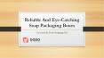 Reliable And Eye-Catching Soap Packaging Boxes PowerPoint PPT Presentation