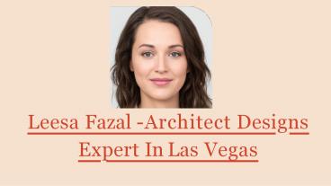 Leesa Fazal | Architect Designs Expert In Las Vegas