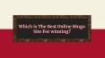 Which is The Best Online Bingo Site For winning? (1) PowerPoint PPT Presentation