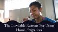 The Inevitable Reasons For Using Home Fragrances PowerPoint PPT Presentation