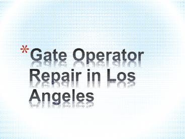 Gate Operator Repair in Los Angeles