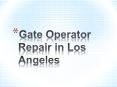 Gate Operator Repair in Los Angeles PowerPoint PPT Presentation
