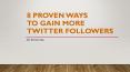 8 Proven Ways to Gain More Twitter Followers PowerPoint PPT Presentation