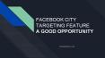 FACEBOOK CITY TARGETING FEATURE A GOOD OPPORTUNITY PowerPoint PPT Presentation