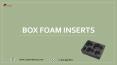 Box foam inserts Available in All Sizes & Shapes PowerPoint PPT Presentation