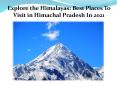 Explore the Himalayas: Best Places To Visit in Himachal Pradesh In 2021 PowerPoint PPT Presentation