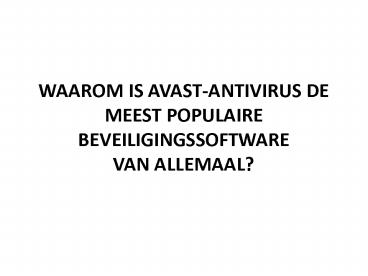 WAAROM IS AVAST-ANTIVIRUS DE MEEST POPULAIRE BEVEILIGINGSSOFTWARE VAN ALLEMAAL?