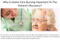 Why is home care nursing critical for the patient's recuperation? PowerPoint PPT Presentation