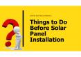 Things to Do Before Solar Panel Installation PowerPoint PPT Presentation