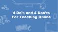 4 Do’s and 4 Don’ts For Teaching Online PowerPoint PPT Presentation