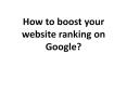 How to boost your website ranking on Google? PowerPoint PPT Presentation
