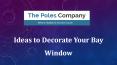 Ideas to Decorate Your Bay Window PowerPoint PPT Presentation